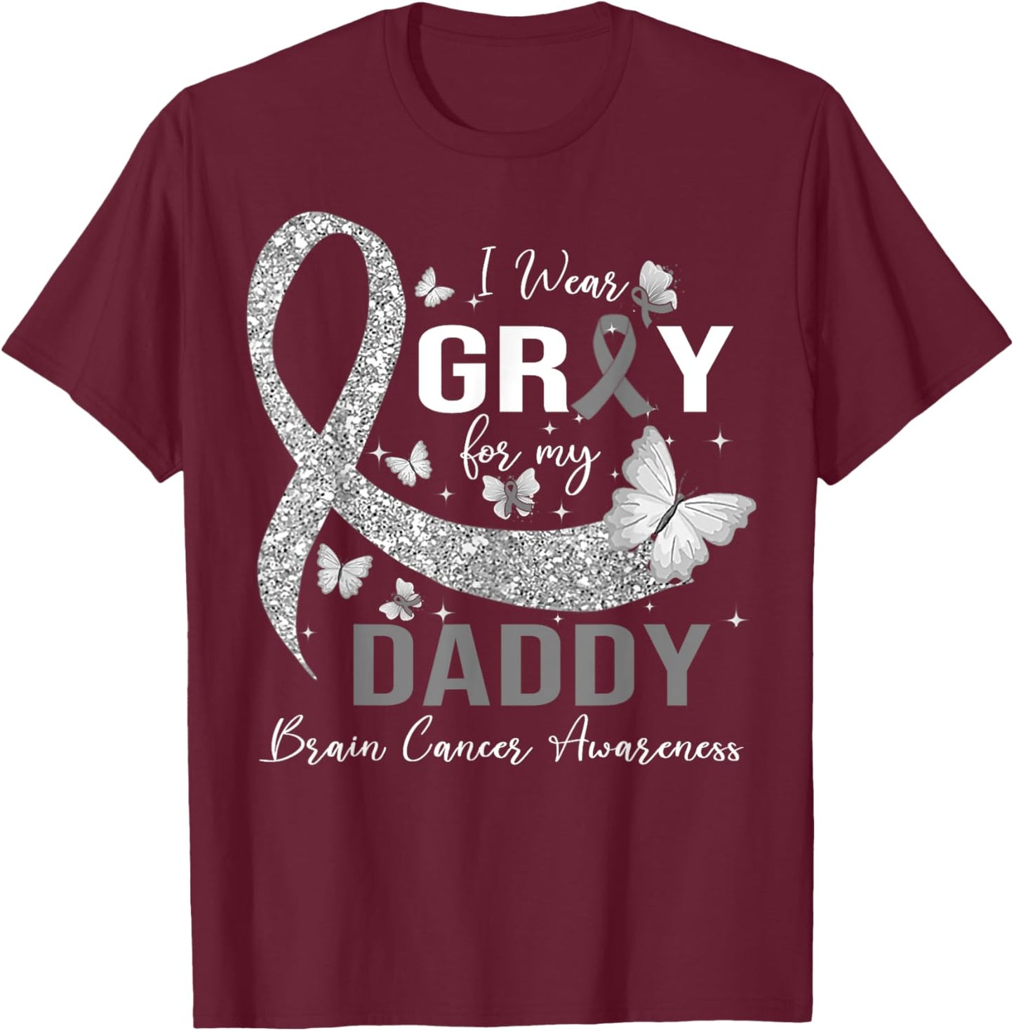 I Wear Gray For My Daddy Brain Cancer Awareness T-Shirt - T-Shirt | Maroon
