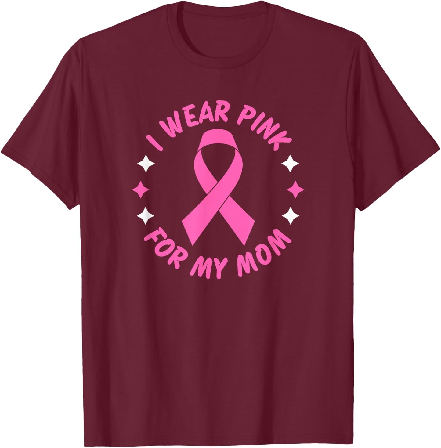 I Wear Pink For My Mom T-Shirt - T-Shirt | Maroon