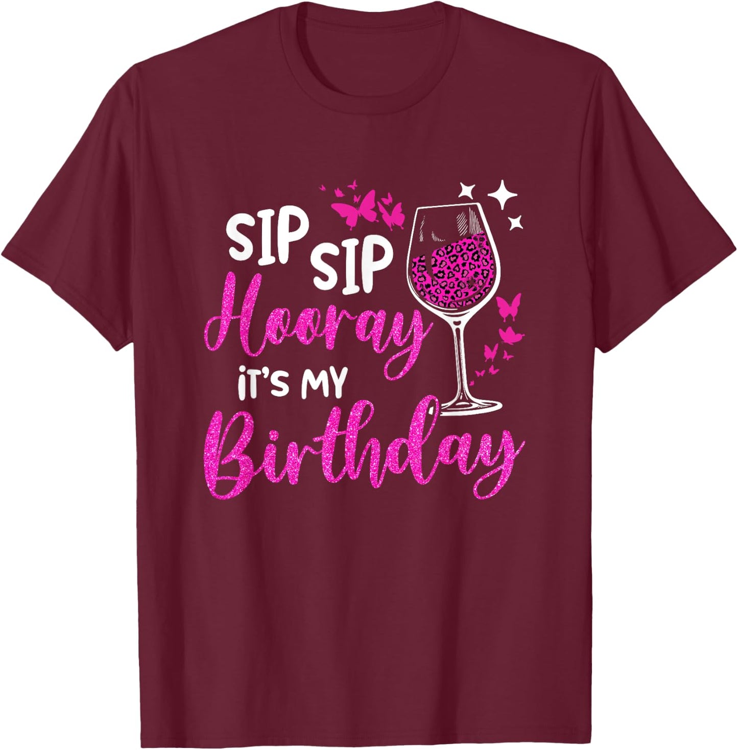 Sip Sip Hooray It's My Birthday Leopard Print Wine Party T-Shirt - T-Shirt | Maroon