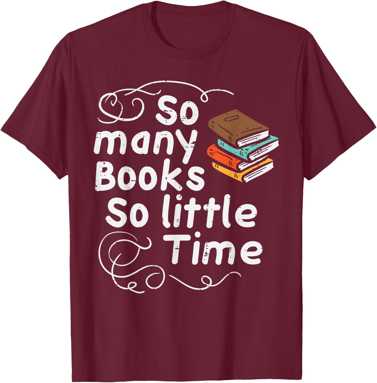 Many Books So Little Time Funny Reading Bookworm Librarian T-Shirt - T-Shirt | Maroon