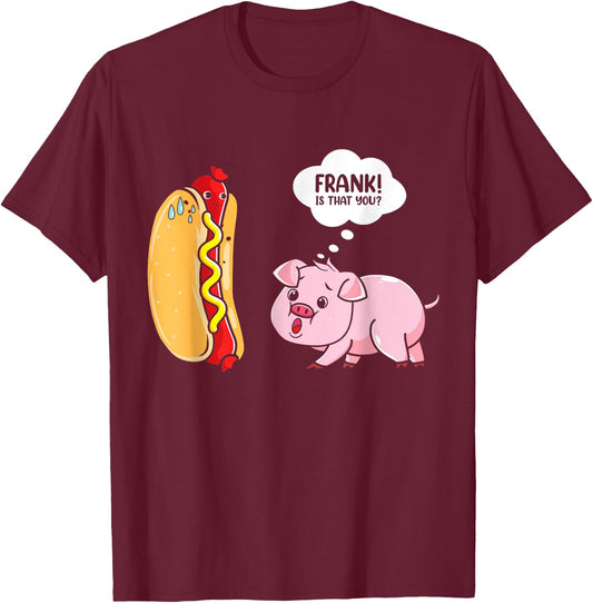 Frank Is That You Pig Hotdog Hot Dog Lover Funny Foodie T-Shirt - T-Shirt | Maroon