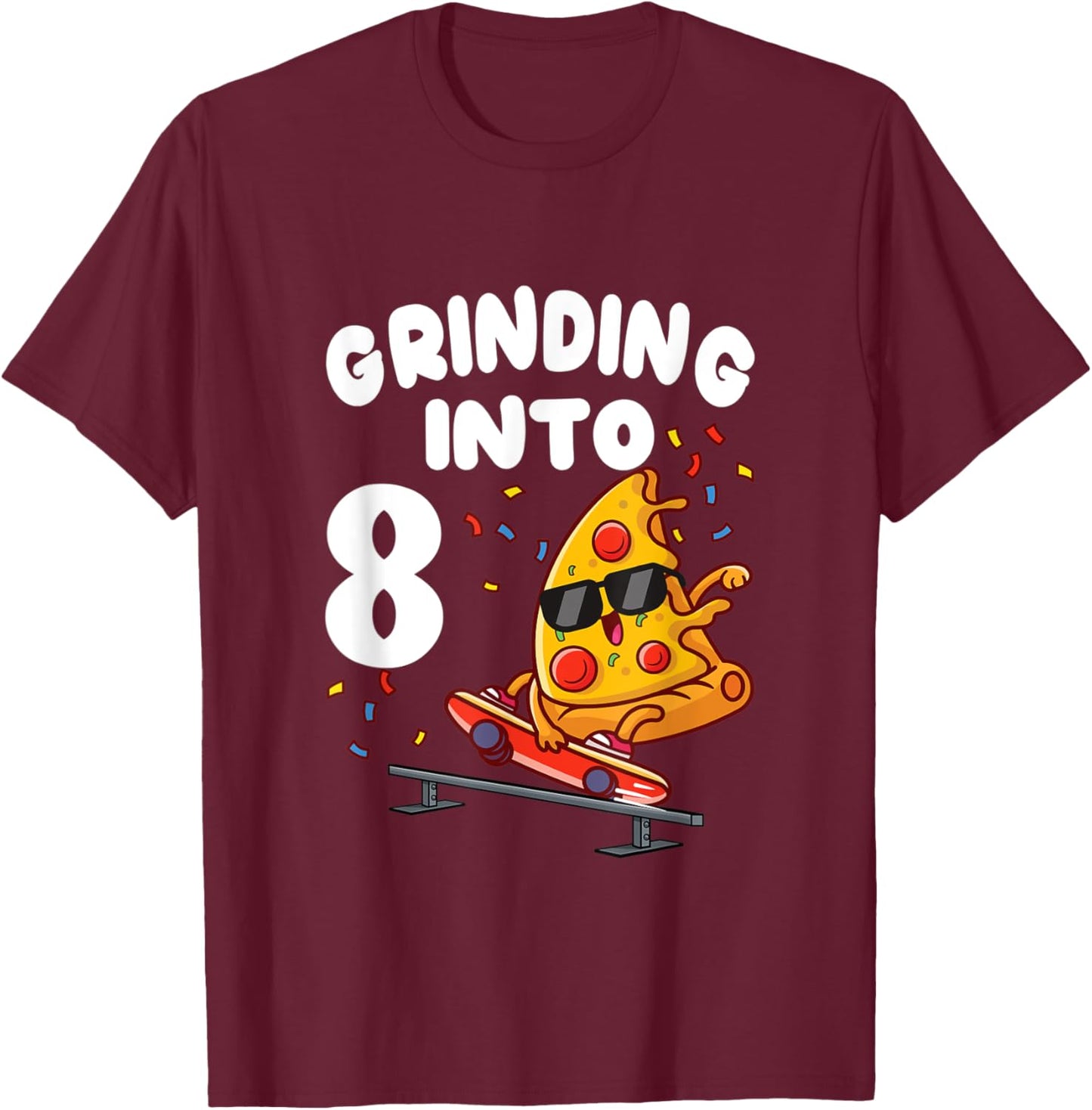 8th Birthday Party Pizza Skateboarding Grinding Into 8 T-Shirt - T-Shirt | Maroon