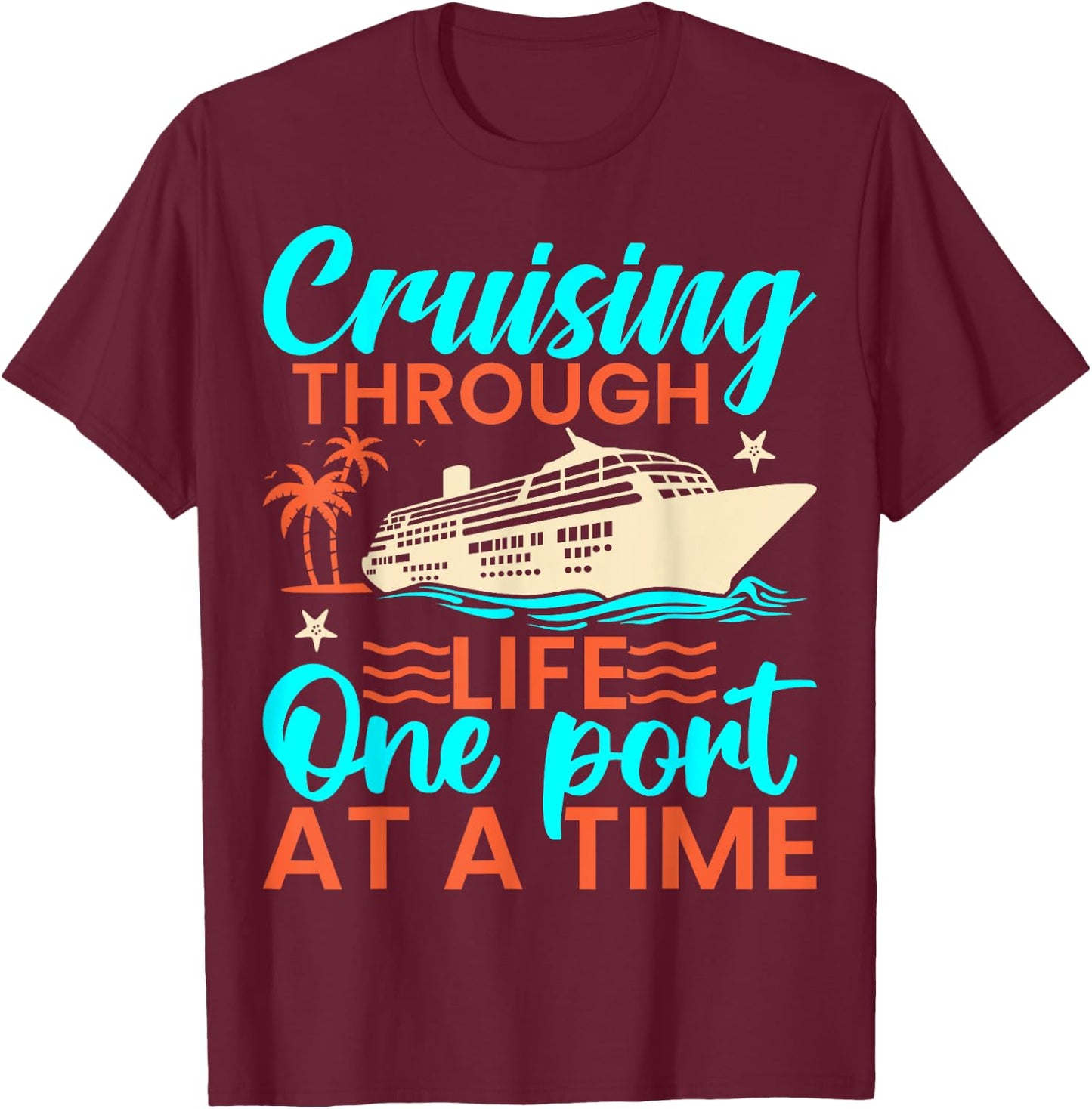 Cruising Through Life One Port at a Time - Cruiser Cruise T-Shirt - T-Shirt | Maroon