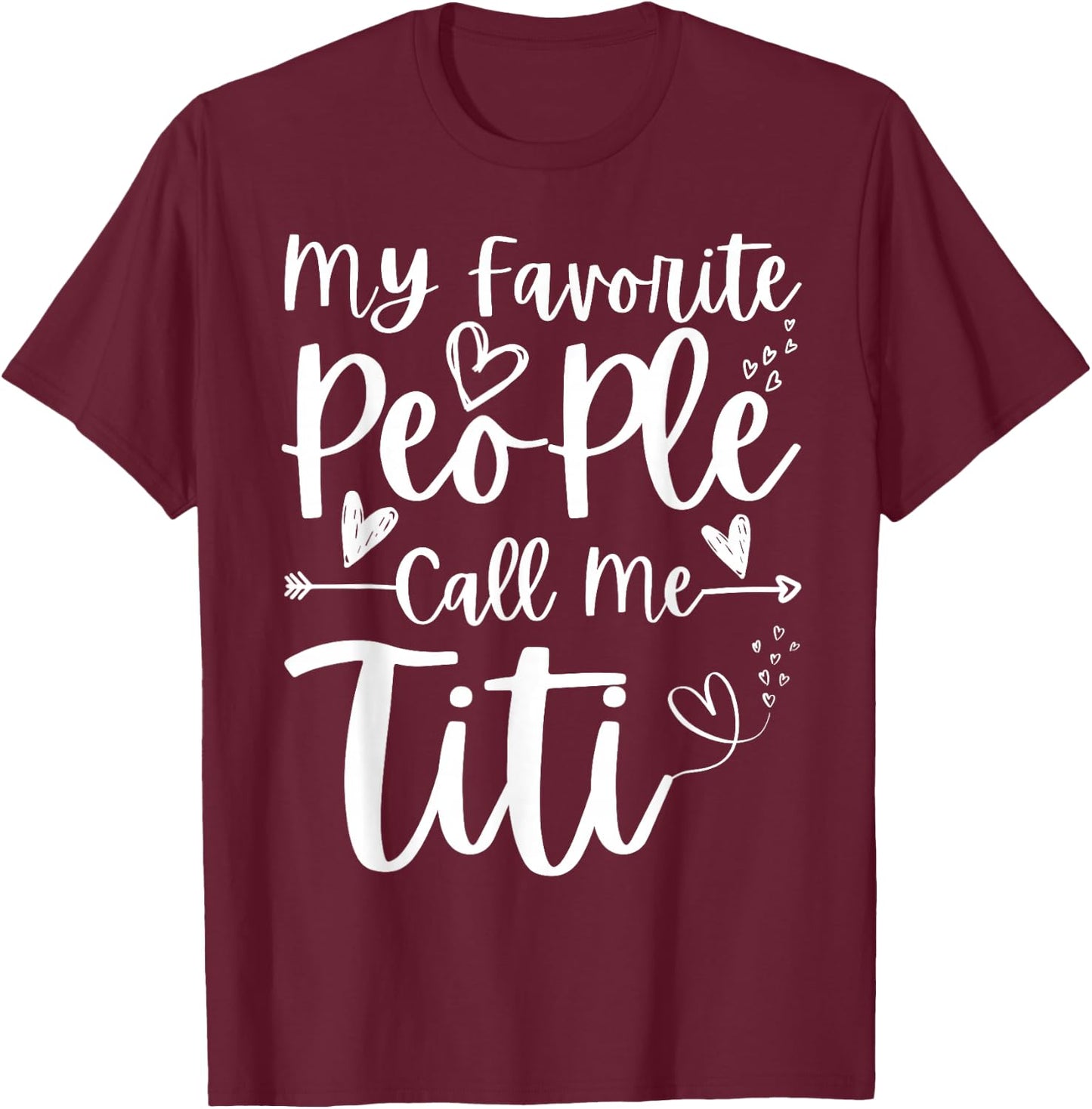 My Favorite People Call Me Titi Heart Funny Mother's Day T-Shirt - T-Shirt | Maroon