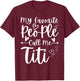 My Favorite People Call Me Titi Heart Funny Mother's Day T-Shirt - T-Shirt | Maroon