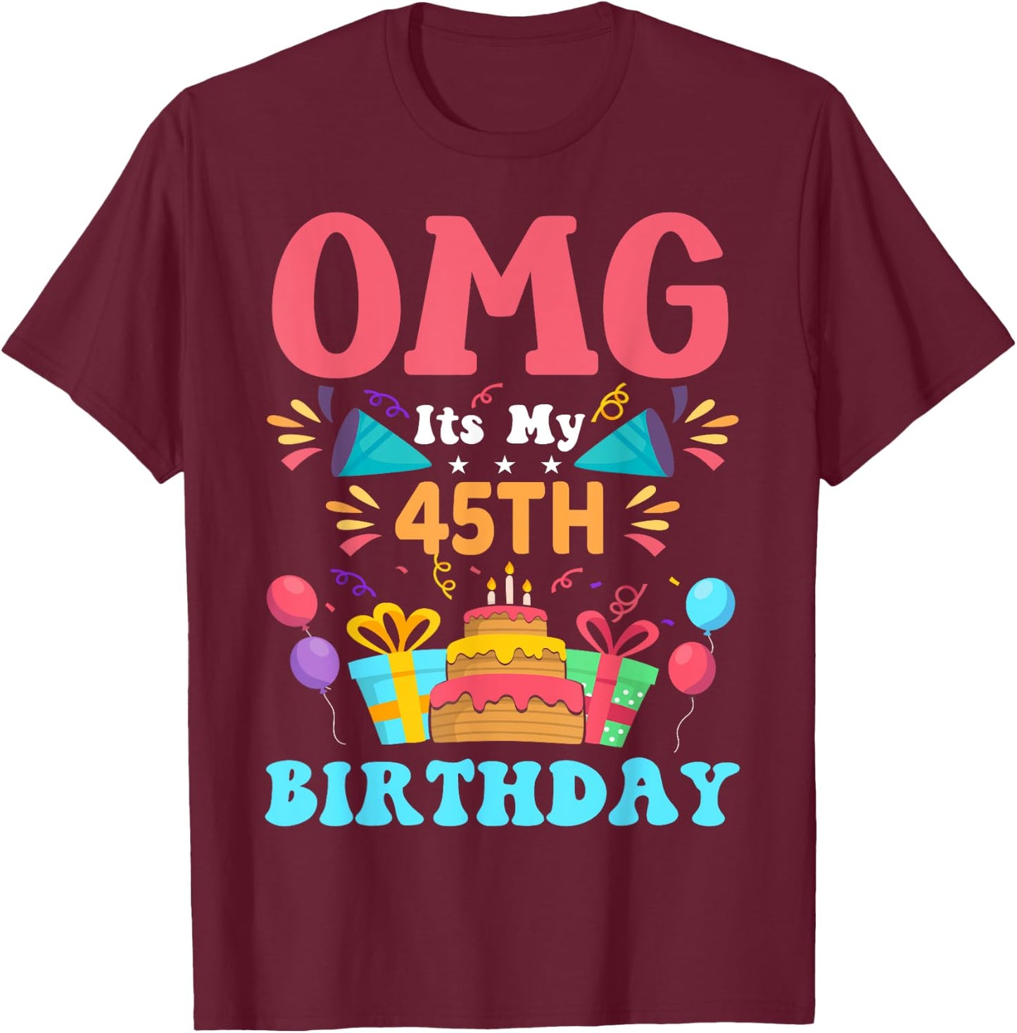 45 Year Old Birthday Party Gift Omg Happy 45th Birthday T-Shirt - T-Shirt | Maroon