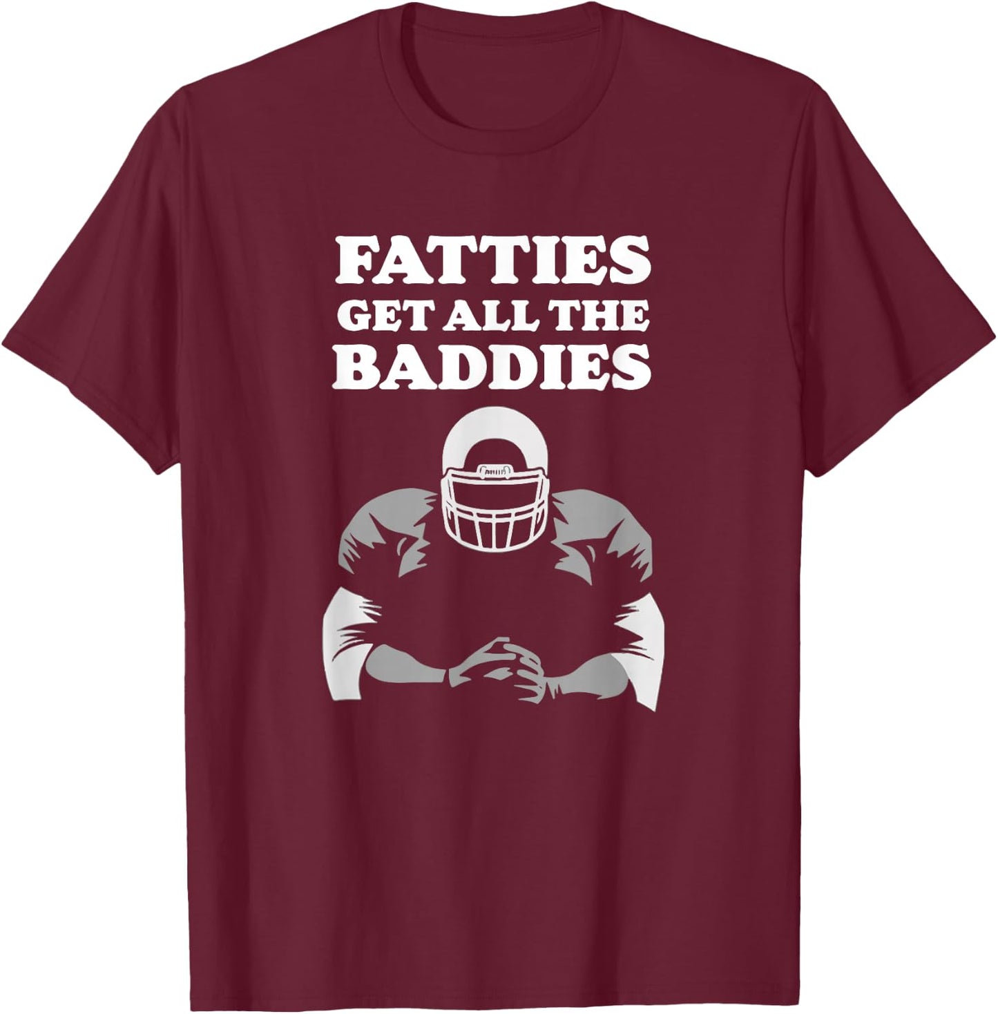 Fatties Get All The Baddies O-Line Funny Stud T-Shirt - T-Shirt | Maroon