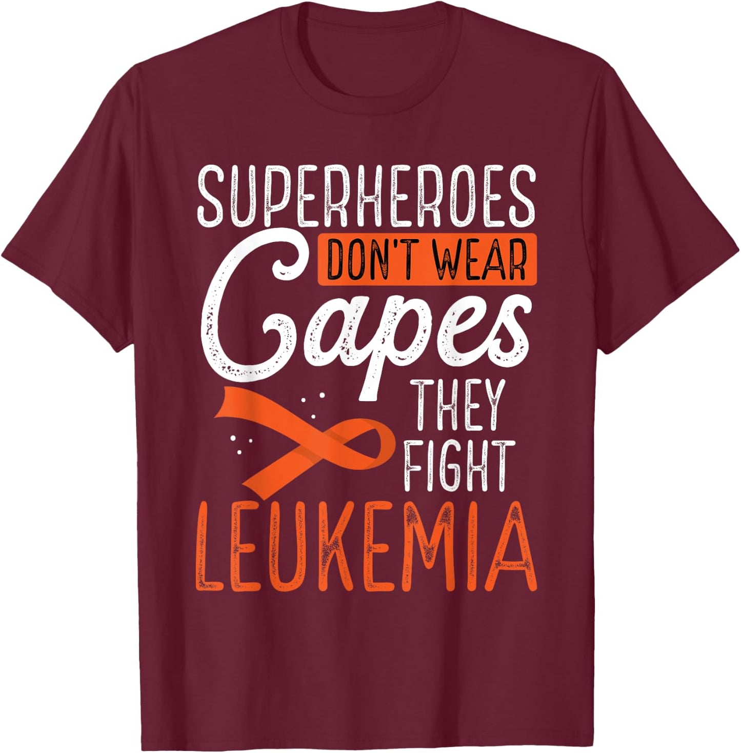 Superheroes Don't Wear Capes They Fight Leukemia T-Shirt - T-Shirt | Maroon