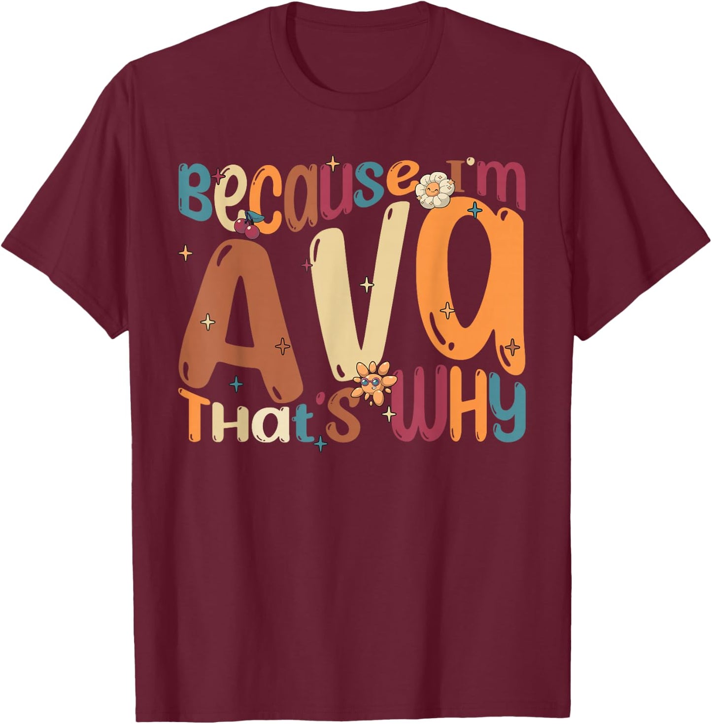 Because I'm Ava That's Why Funny Groovy Ava T-Shirt - T-Shirt | Maroon