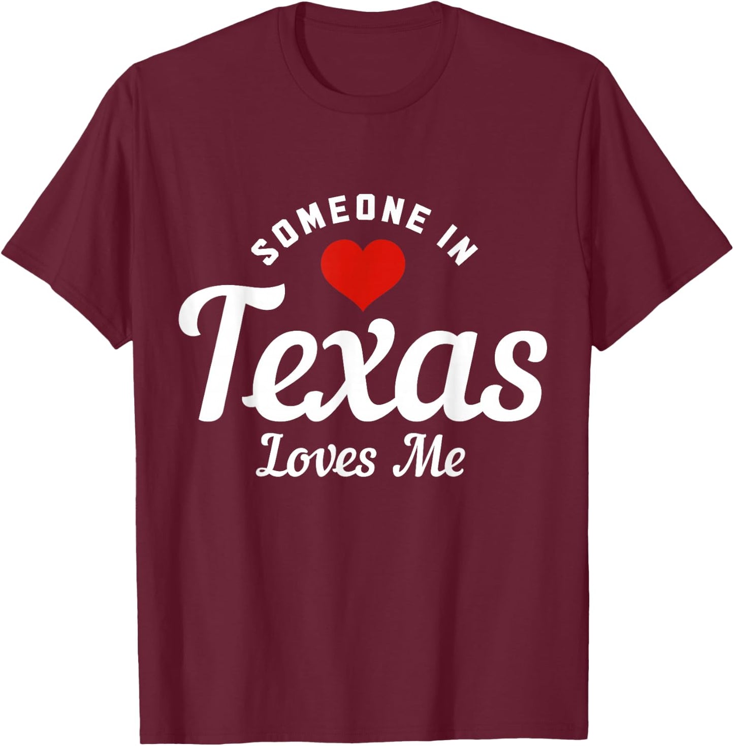Someone in Texas Loves Me Funny Cute T-Shirt - T-Shirt | Maroon