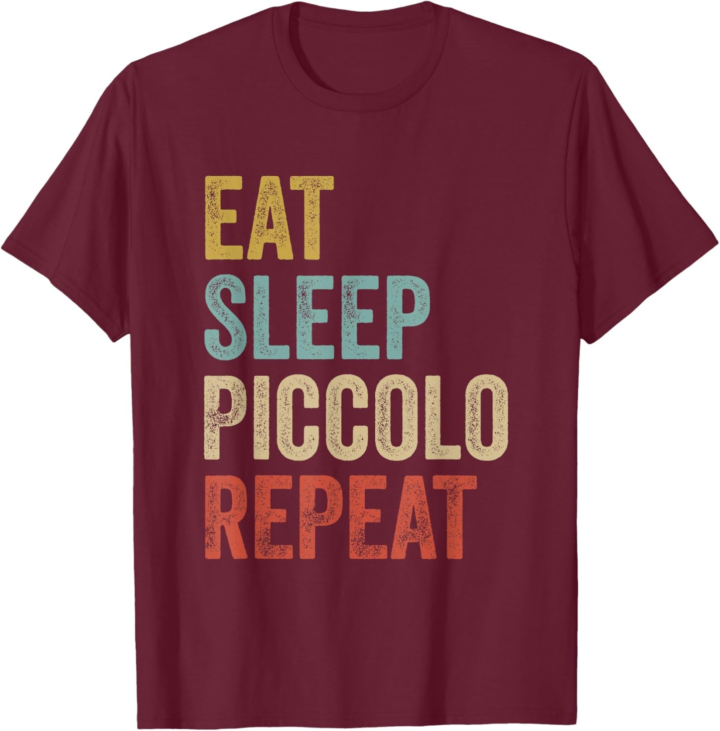 Eat Sleep Piccolo Repeat Shirt Piccolo Player T-Shirt - T-Shirt | Maroon