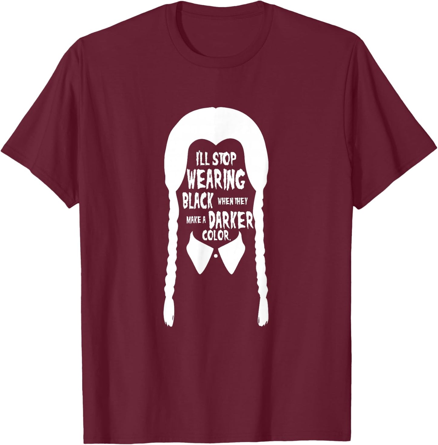 I'll stop wearing black when they make a darker color T-Shirt - T-Shirt | Maroon