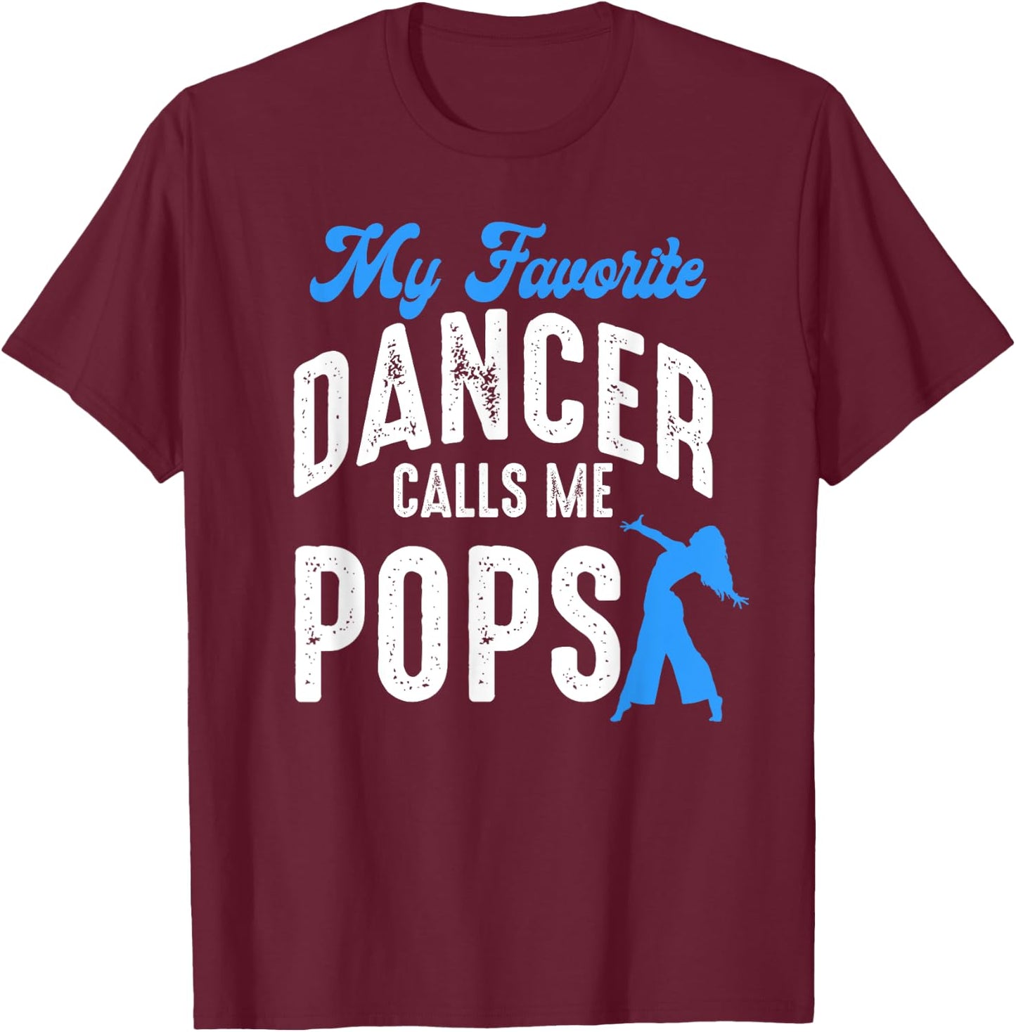 My Favorite Dancer Calls Me Pops Family Dancing Lover T-Shirt - T-Shirt | Maroon
