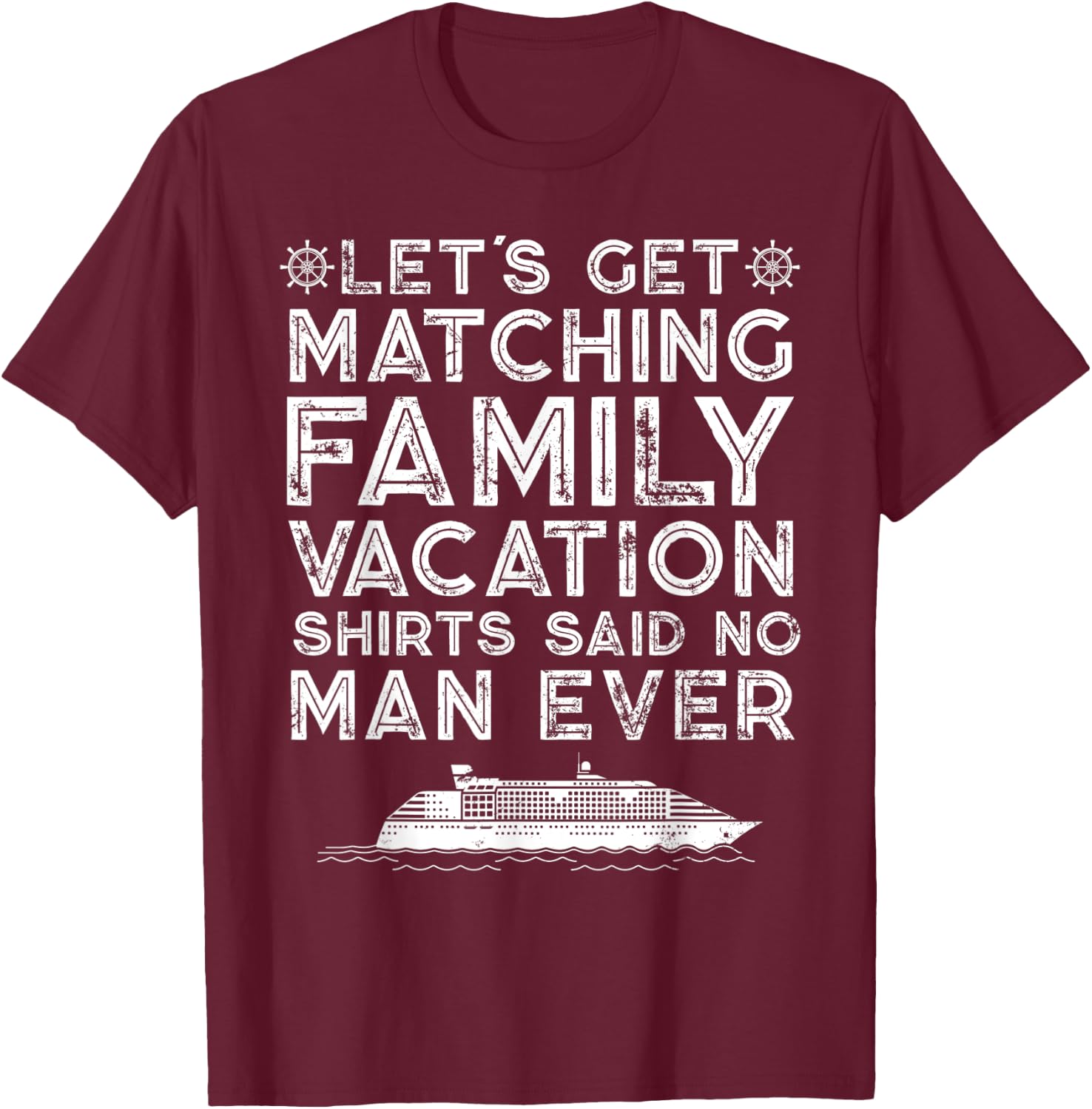 Lets Get Matching Family Vacation Said No Man Ever Satirical T-Shirt - T-Shirt | Maroon