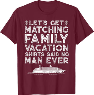 Lets Get Matching Family Vacation Said No Man Ever Satirical T-Shirt - T-Shirt | Maroon