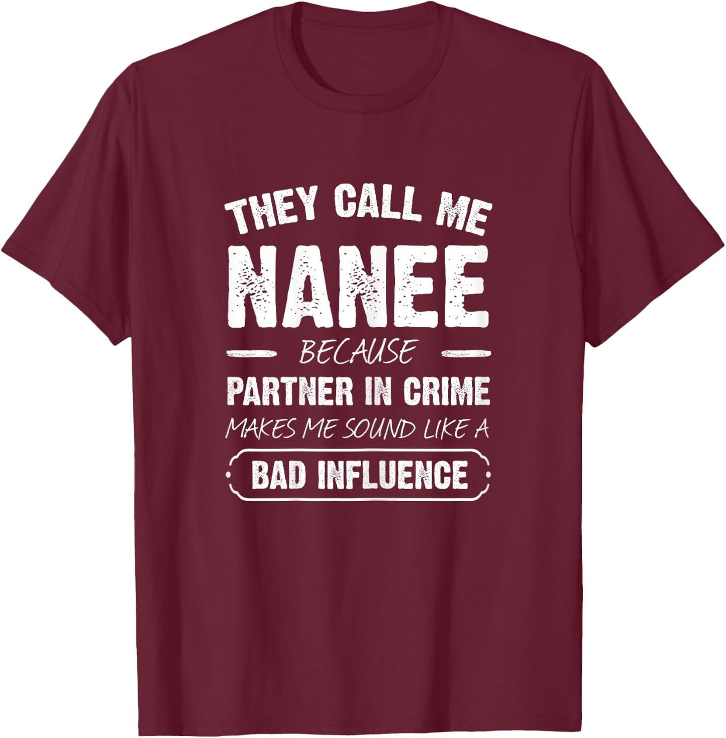They Call Me Nanee Because Partner In Crime Funny T-Shirt - T-Shirt | Maroon