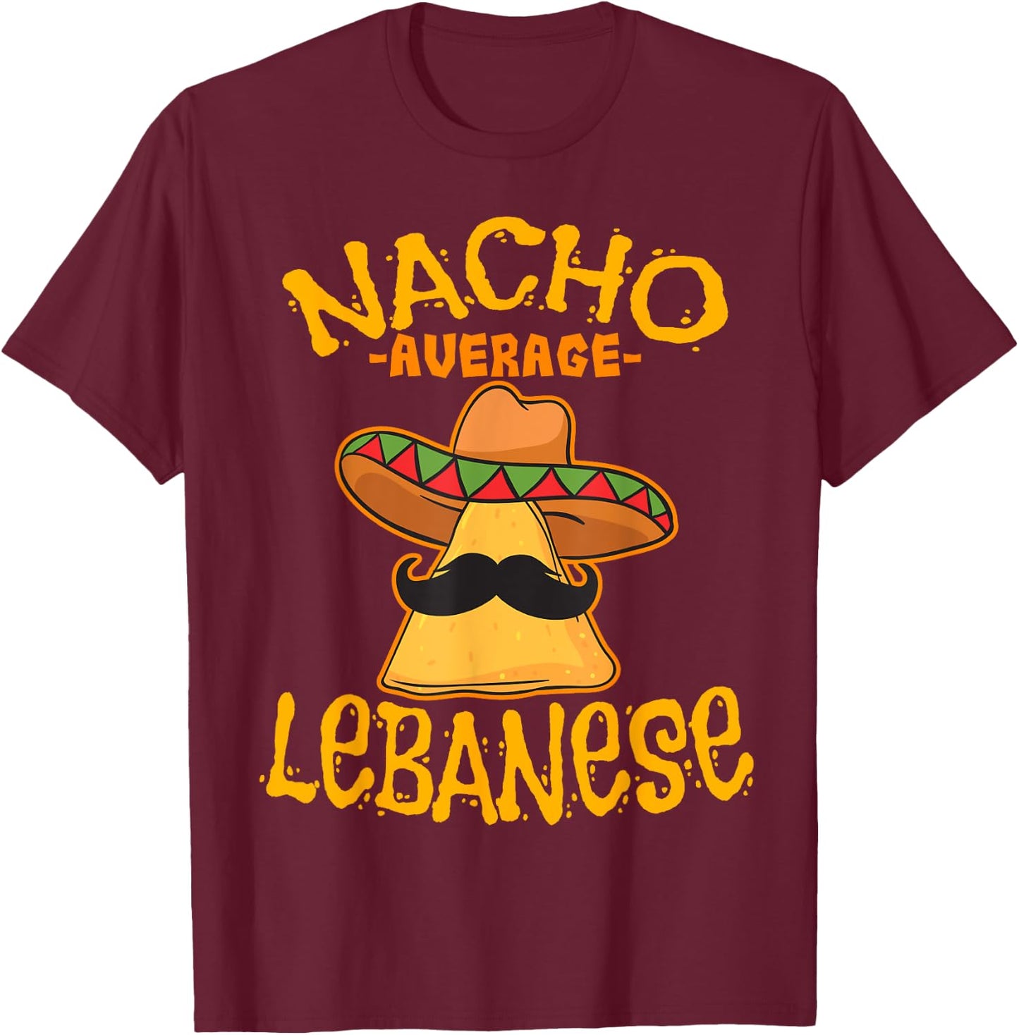 Nacho Average Lebanese Heritage Lebanese Republic Roots T-Shirt - T-Shirt | Maroon
