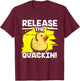 Yellow Rubber Duck - Release The Quackin! T-Shirt - T-Shirt | Maroon