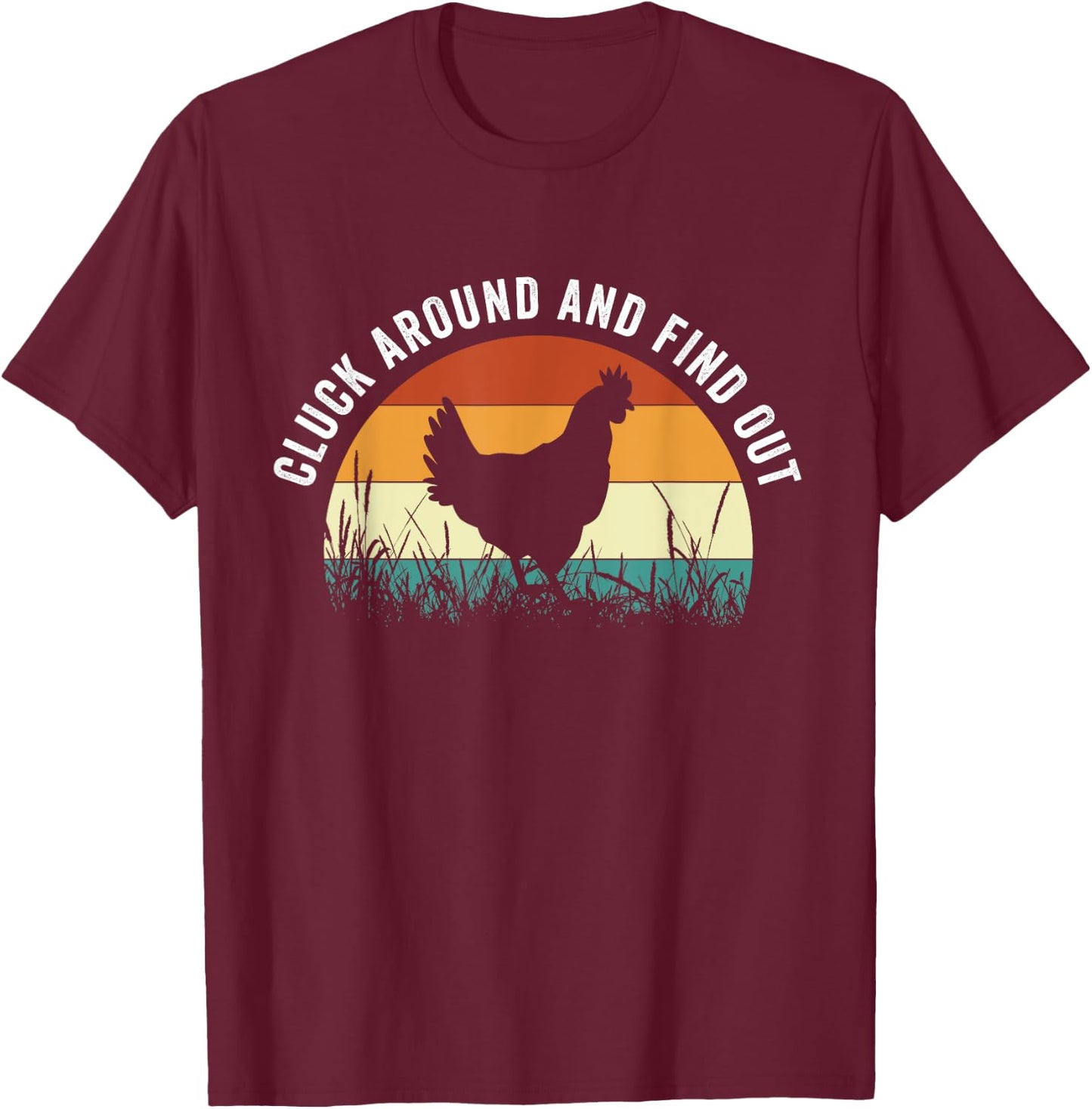 Cluck Around And Find Out Funny Chicken T-Shirt - T-Shirt | Maroon