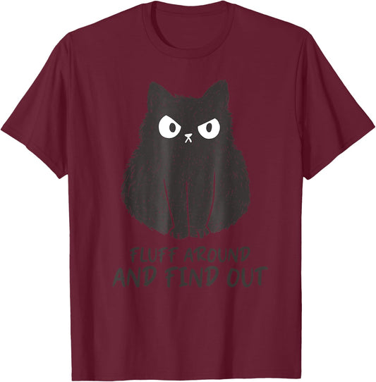 Funny Cat Shirt Fluff Around and Find Out women men T-Shirt - T-Shirt | Maroon
