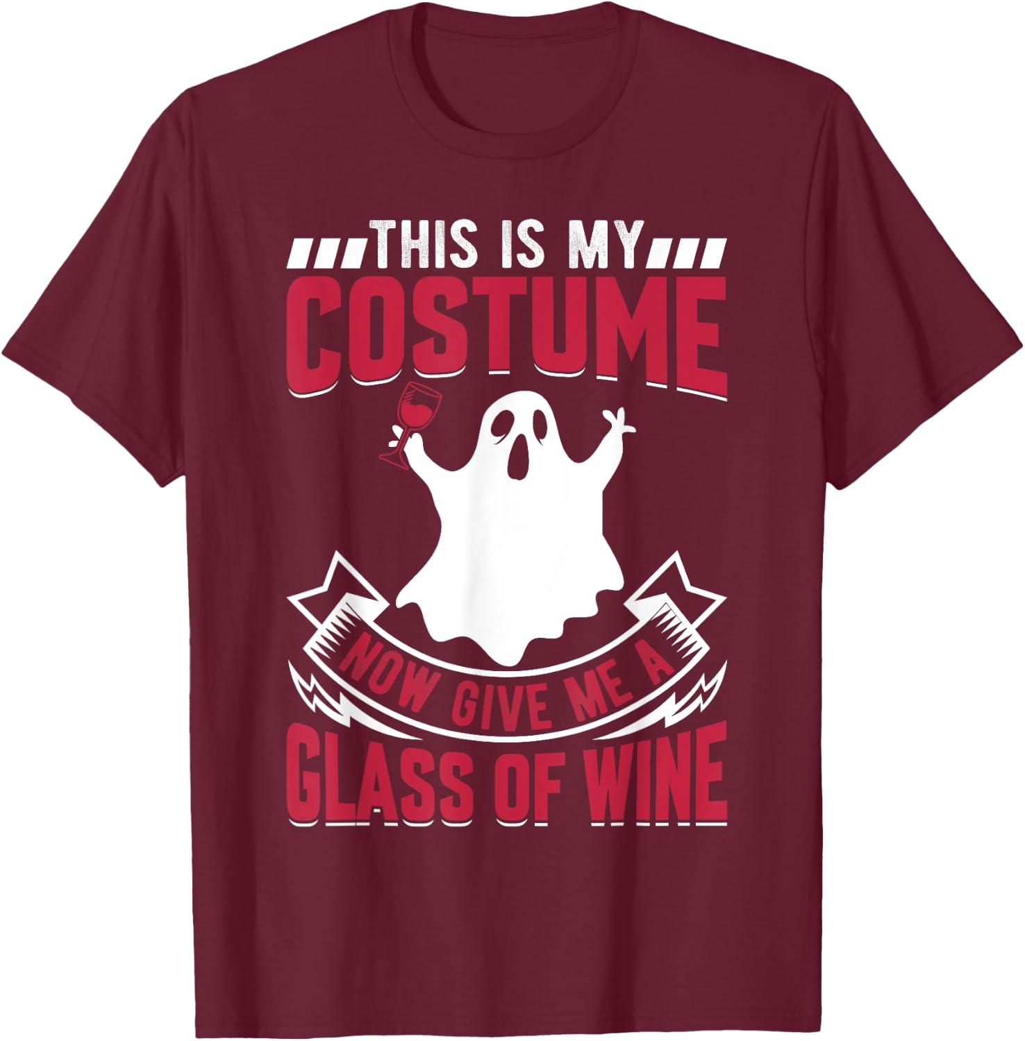 This Is My Costume Now Give Me A Glass Of Wine Ghost T-Shirt - T-Shirt | Maroon