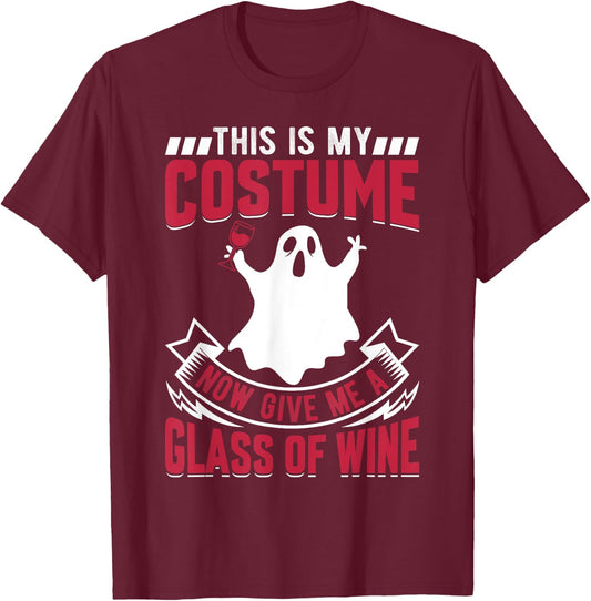 This Is My Costume Now Give Me A Glass Of Wine Ghost T-Shirt - T-Shirt | Maroon