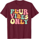 PLUR Vibes Only - EDM Rave Festival Groovy T-Shirt - T-Shirt | Maroon