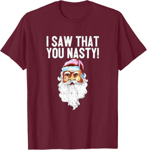 I Saw That You Nasty Funny Christmas Holiday Santa Claus T-Shirt - T-Shirt | Maroon