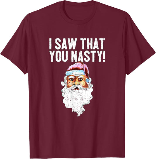 I Saw That You Nasty Funny Christmas Holiday Santa Claus T-Shirt - T-Shirt | Maroon
