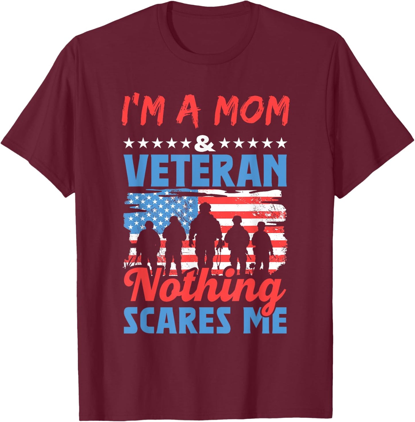 I'm A Mom Veteran Nothing Scares Me American Usa Veterans T-Shirt - T-Shirt | Maroon