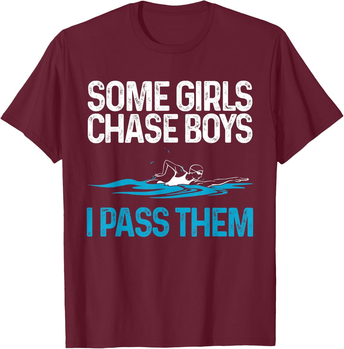 Funny Some Girls Chase Boys I Pass Them Swimmer Women Swim T-Shirt - T-Shirt | Maroon