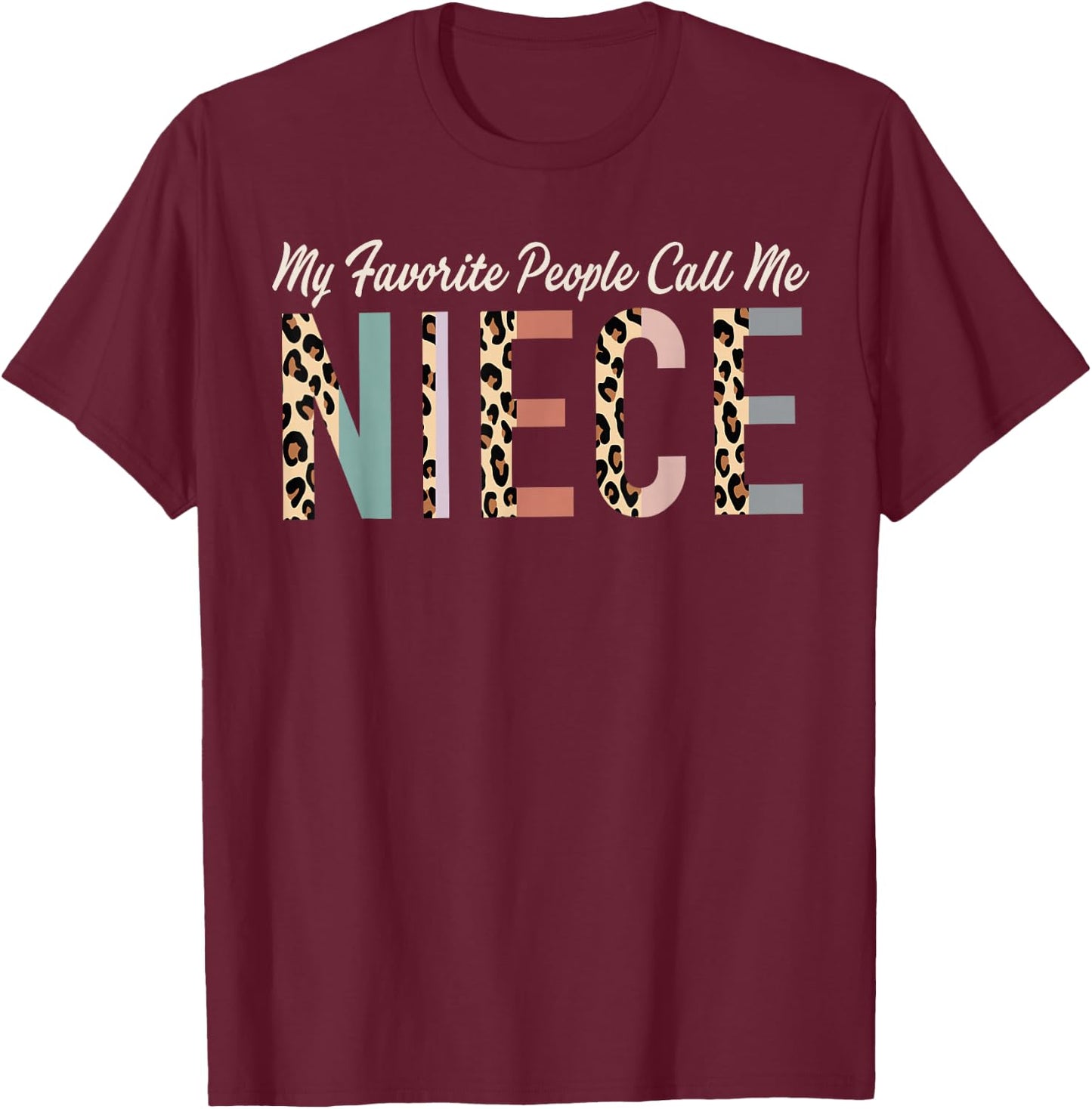 My Favorite People Call Me Niece Gifts From Auntie Leopard T-Shirt - T-Shirt | Maroon