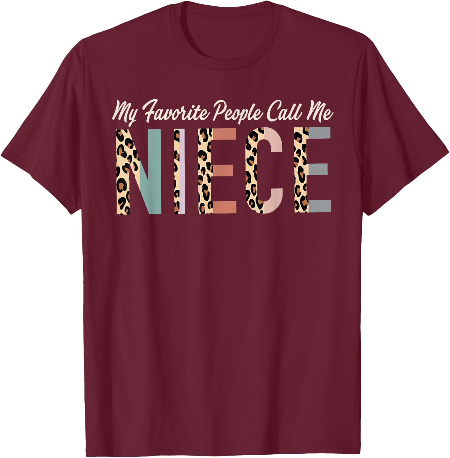 My Favorite People Call Me Niece Gifts From Auntie Leopard T-Shirt - T-Shirt | Maroon