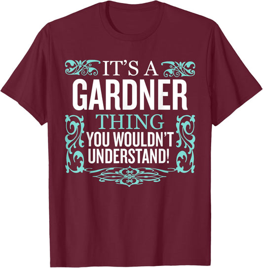 It's Gardner Thing You Wouldn't Understand Funny Men Women T-Shirt - T-Shirt | Maroon