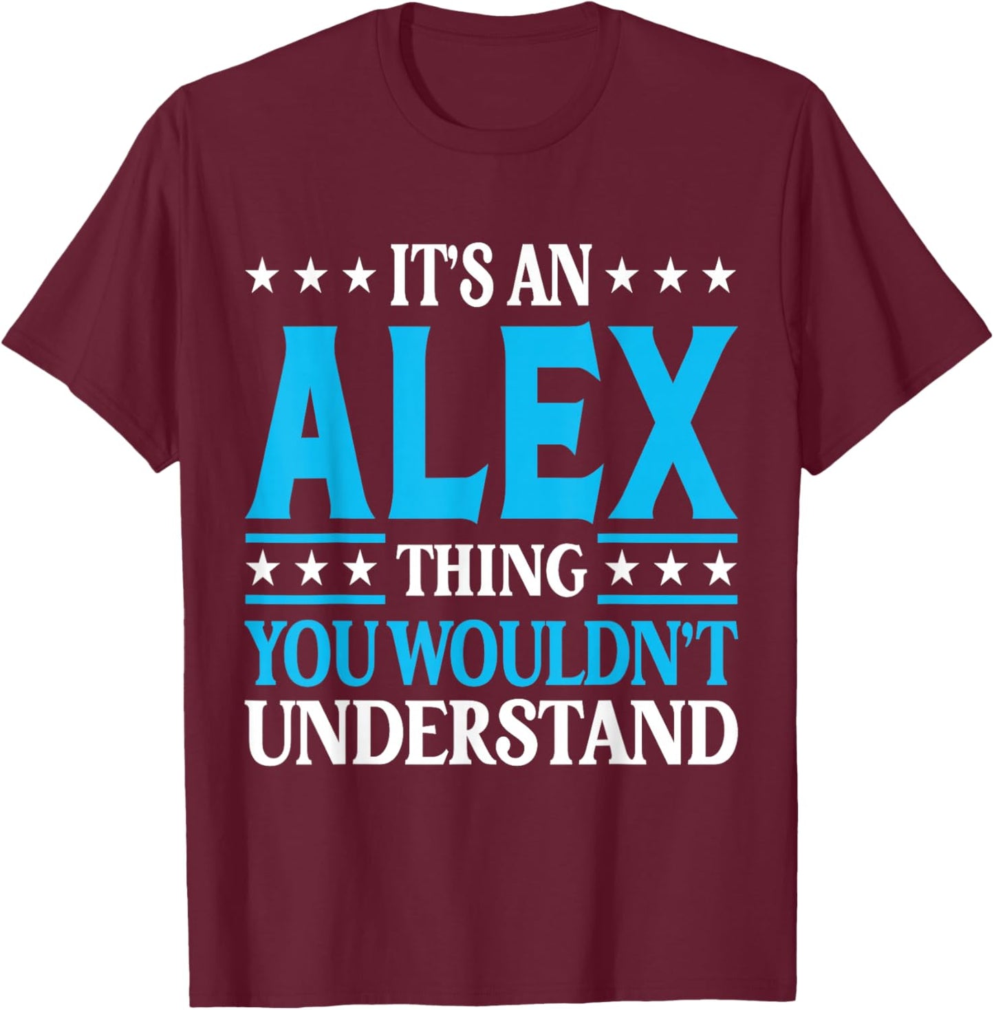 It's An Alex Thing Wouldn't Understand First Name Alex T-Shirt - T-Shirt | Maroon