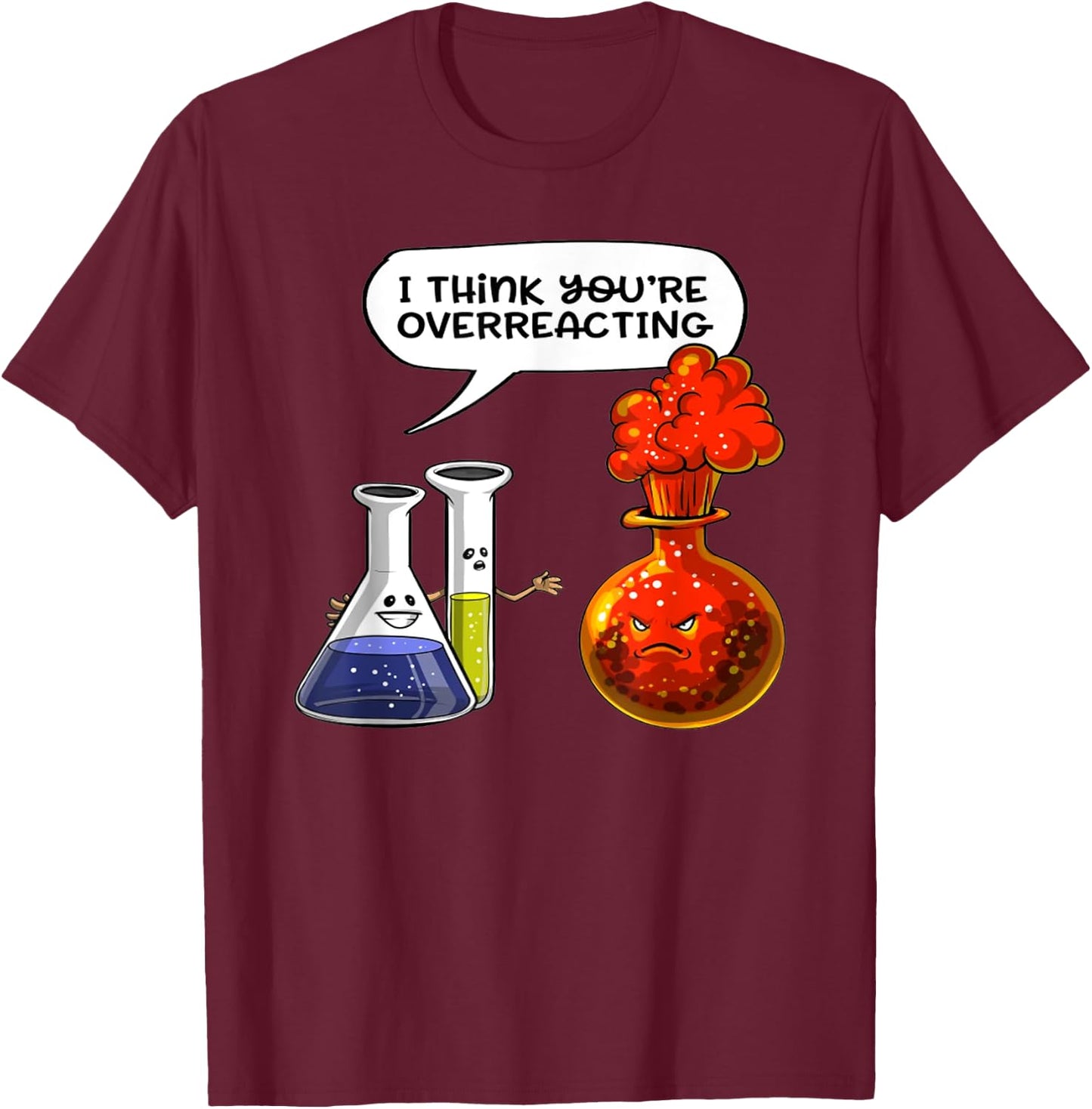 I Think You're Overreacting - Funny Nerd Chemistry T-Shirt - T-Shirt | Maroon