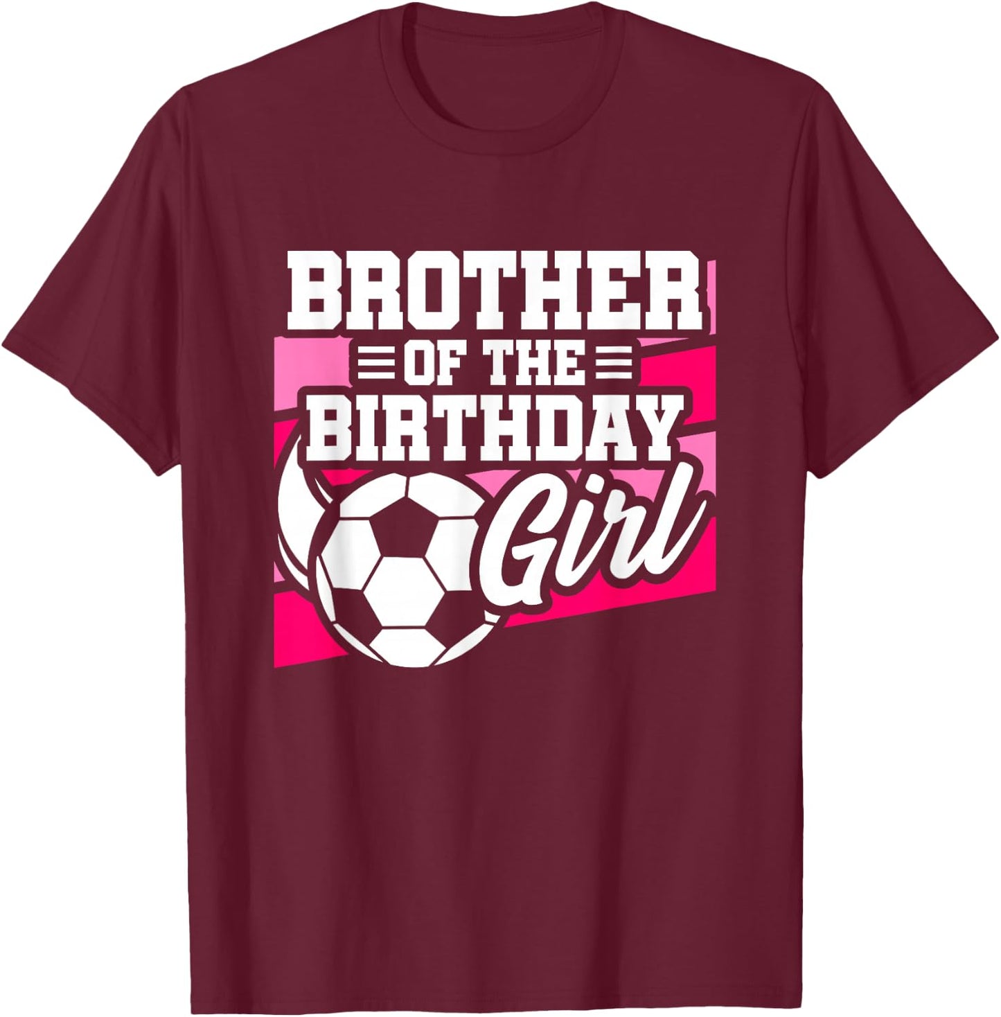 Soccer Birthday - Birthday Brother - Girls Soccer Birthday T-Shirt - T-Shirt | Maroon