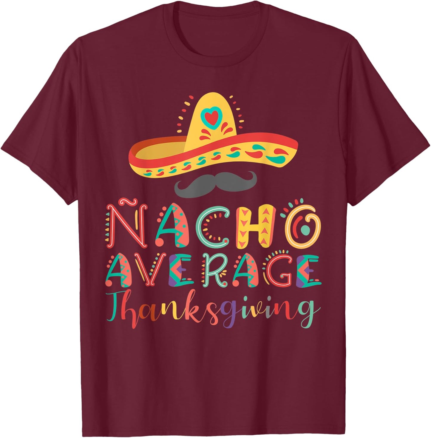 Nacho Average Thanksgiving Cinco De Mayo T-Shirt - T-Shirt | Maroon