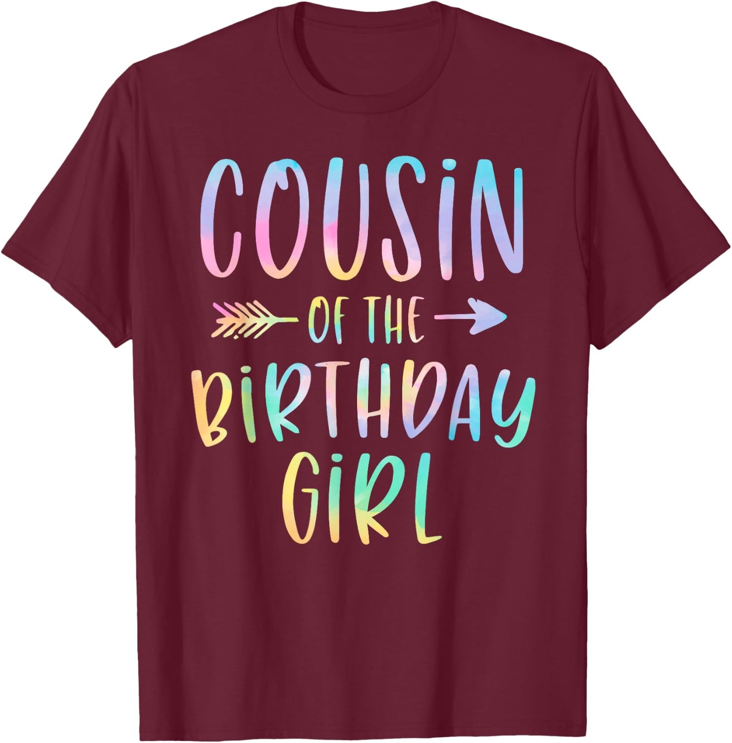 Cousin of the Birthday Girl Tie Dye Colorful Bday T-Shirt - T-Shirt | Maroon