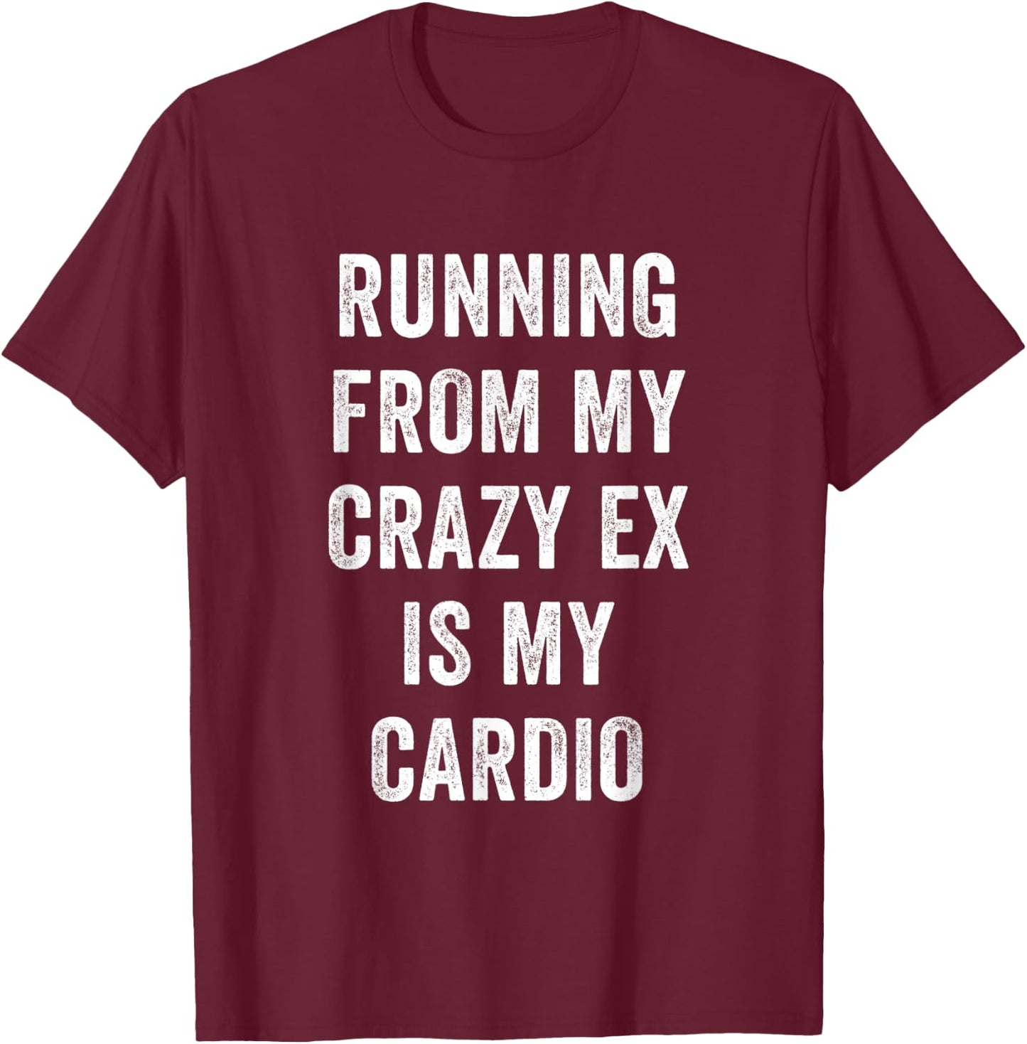 Funny Workout Running From My Crazy Ex is my Cardio T-Shirt - T-Shirt | Maroon