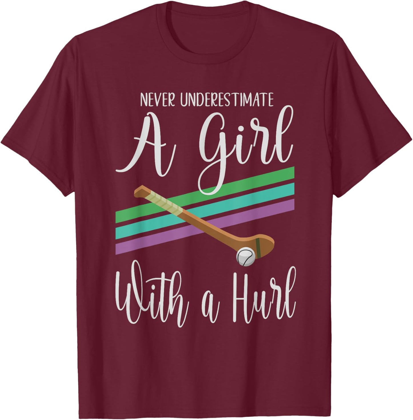 Camogie Never Underestimate A Girl With A Hurl T-Shirt - T-Shirt | Maroon