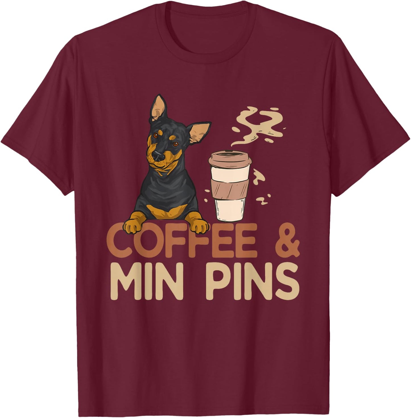 Coffee & Min Pin Dog Miniature Pinscher T-Shirt - T-Shirt | Maroon