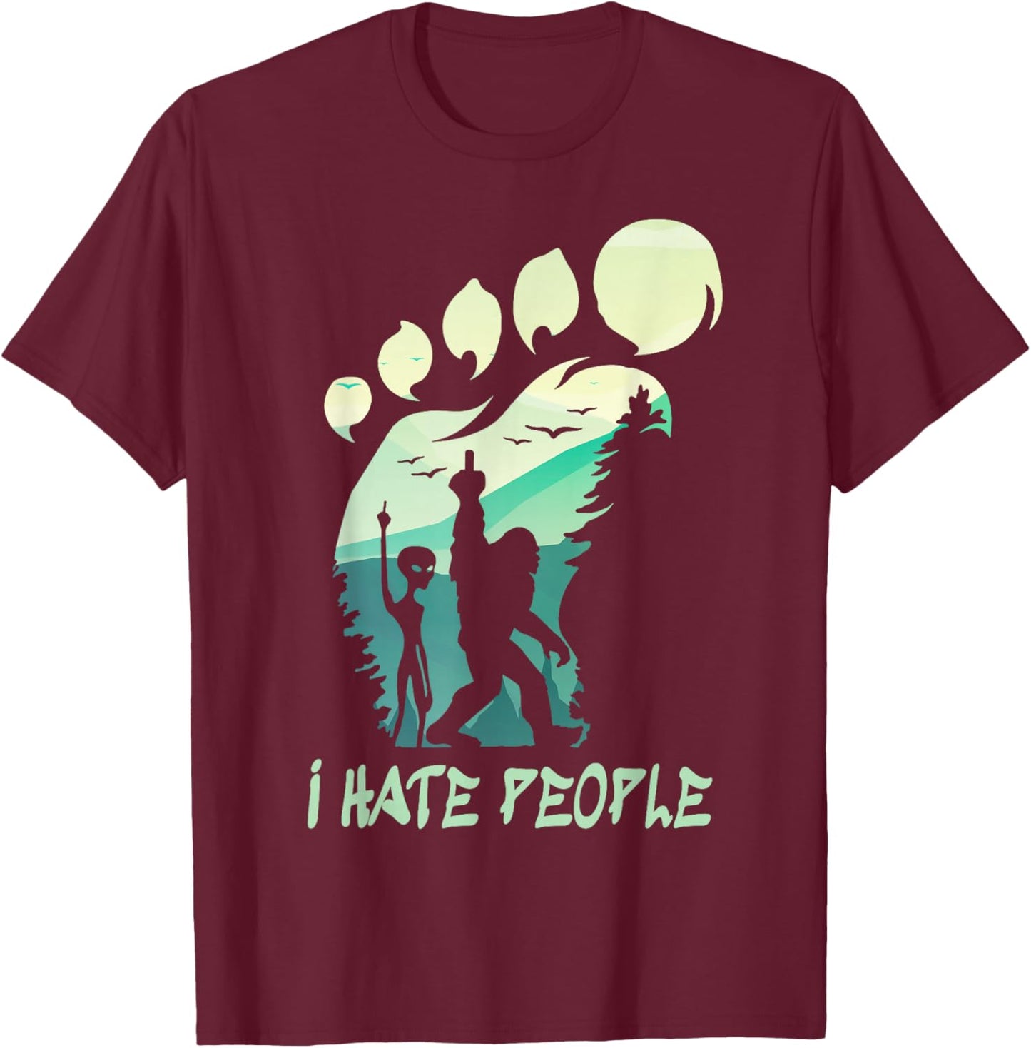 I Hate People Funny Alien Bigfoot Mountains Trip 2025 Cousin T-Shirt - T-Shirt | Maroon