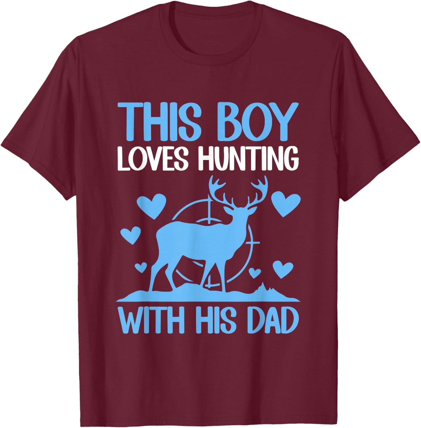 This Boy Loves Hunting With His Dad Funny Hunter Gift T-Shirt - T-Shirt | Maroon