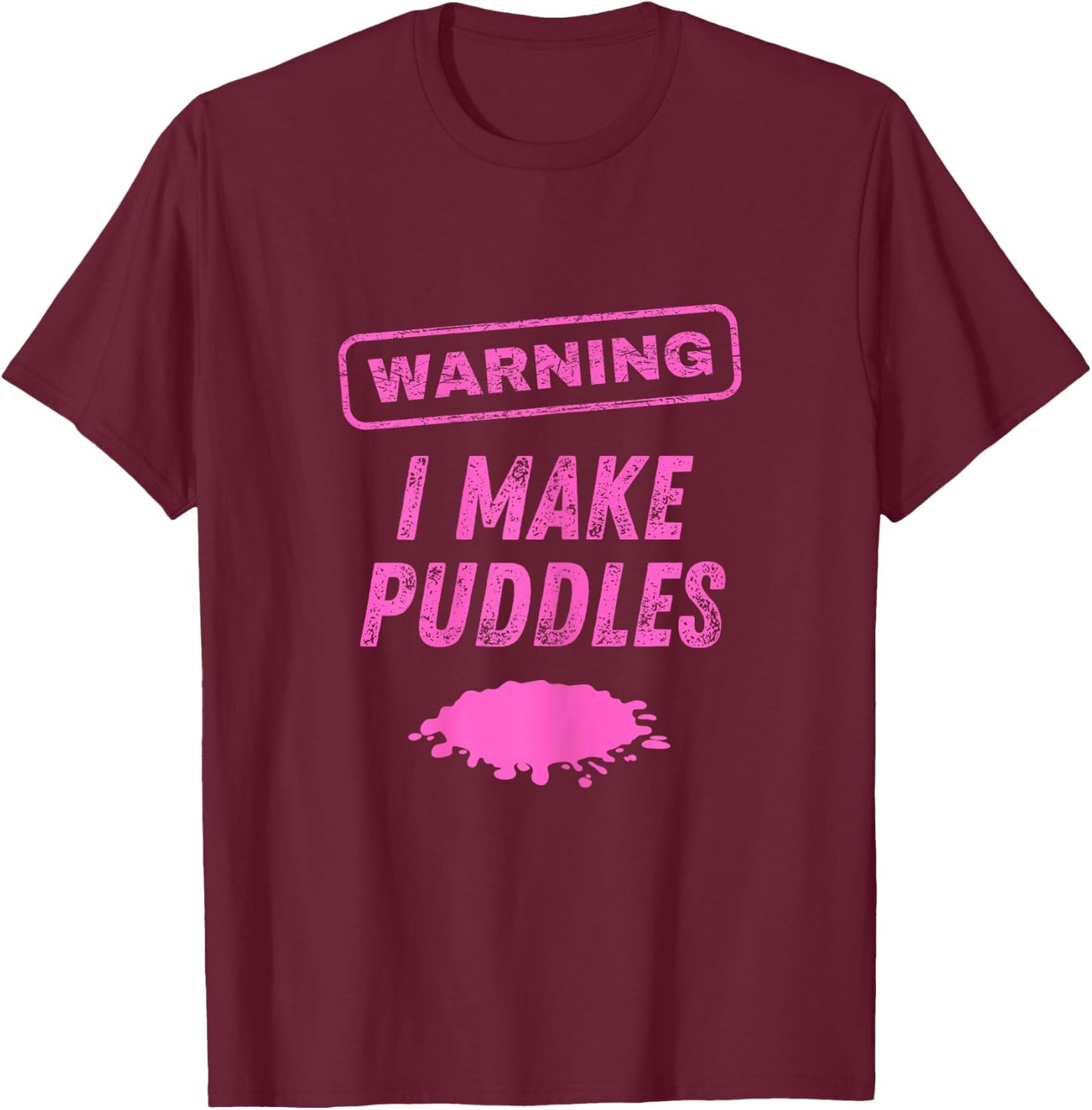 Warning I Make Puddles Funny Sex Joke Dirty Humor T-Shirt - T-Shirt | Maroon