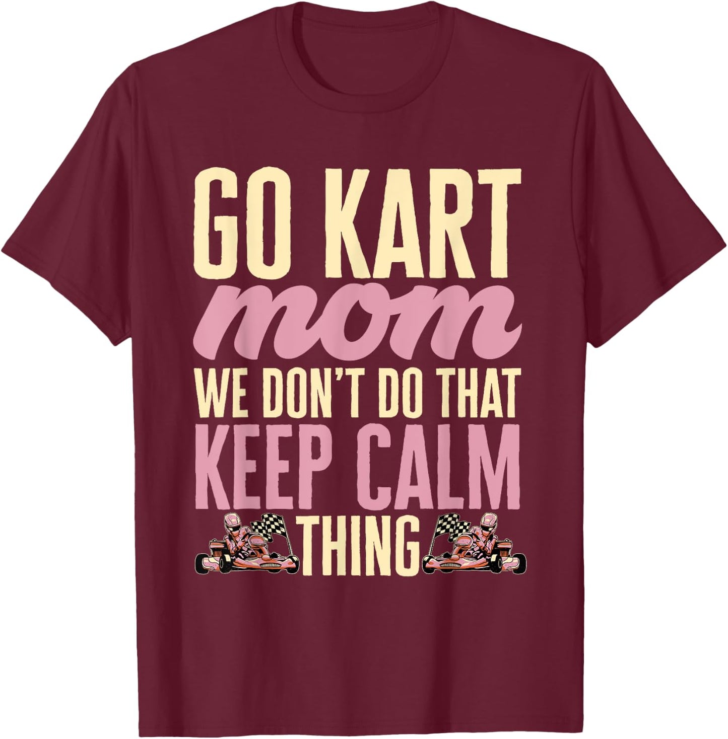 Go Kart Racing Mom Go Cart Karting Mom T-Shirt - T-Shirt | Maroon