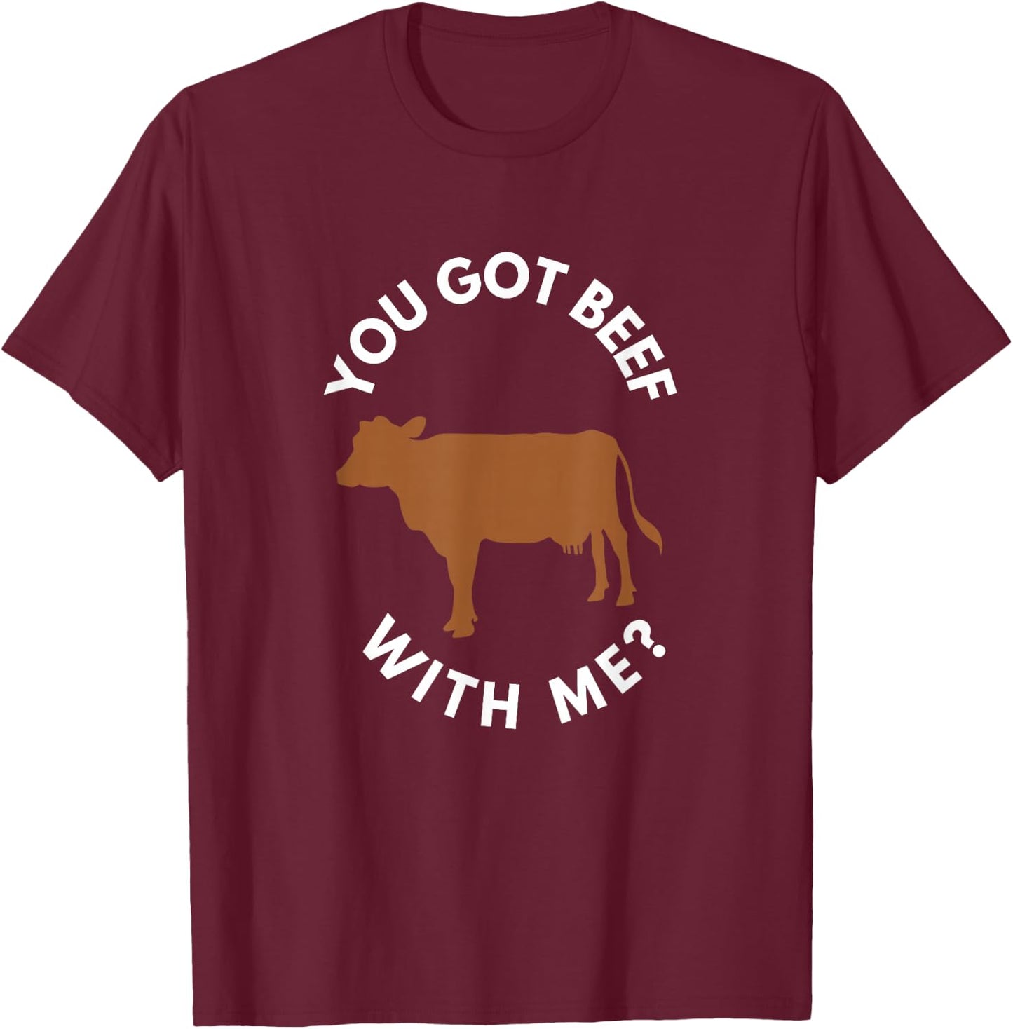 You Got Beef with Me? T-Shirt - T-Shirt | Maroon