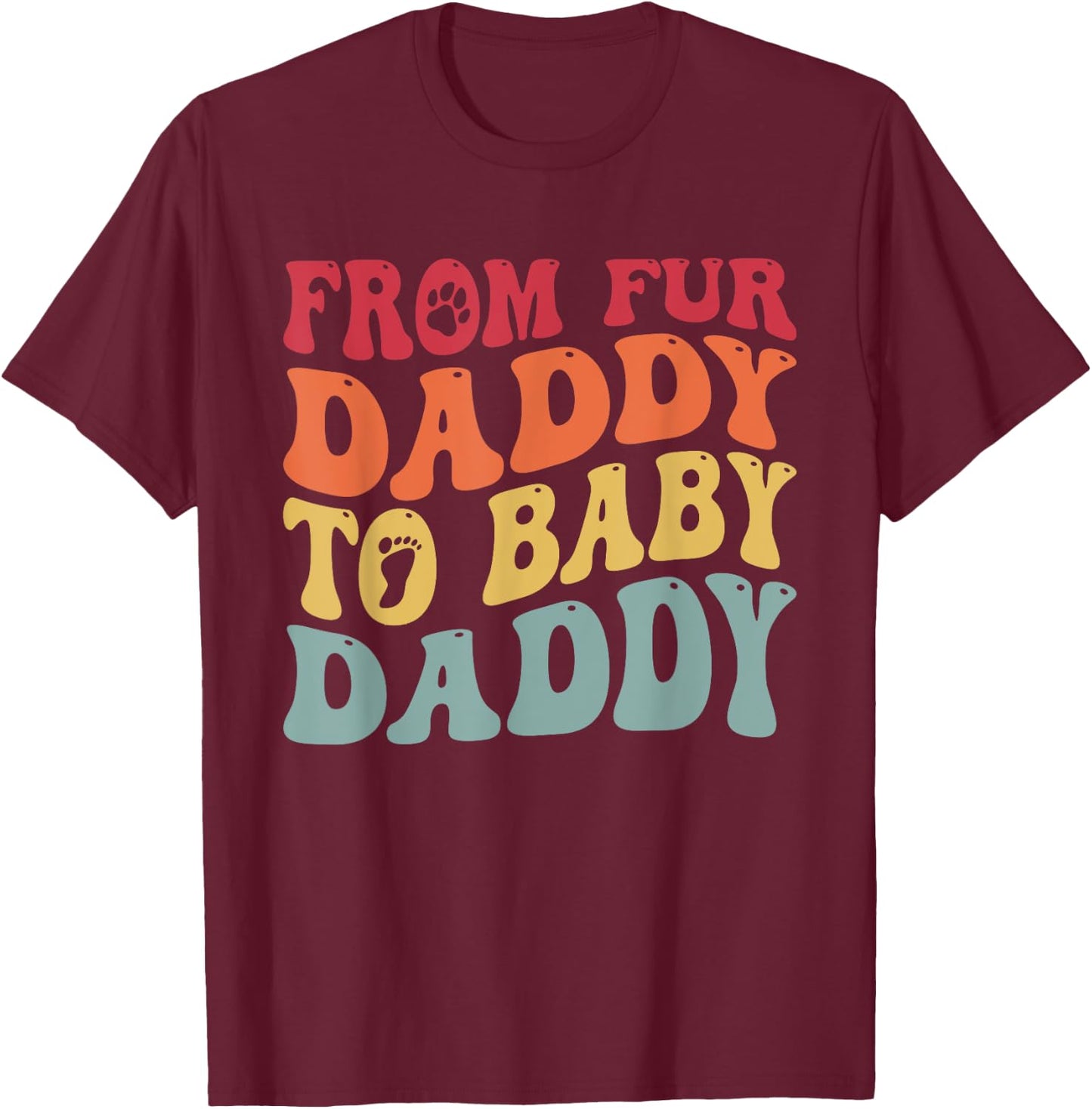 From Fur Daddy To Baby Daddy Funny Pregnancy T-Shirt - T-Shirt | Maroon