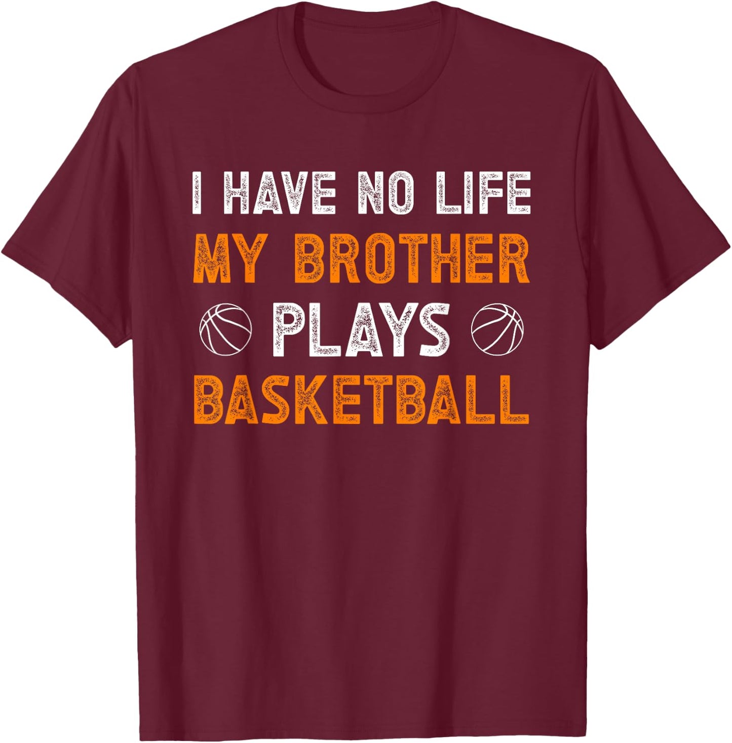 My Brother Plays Basketball Sister Of A Basketball Player T-Shirt - T-Shirt | Maroon