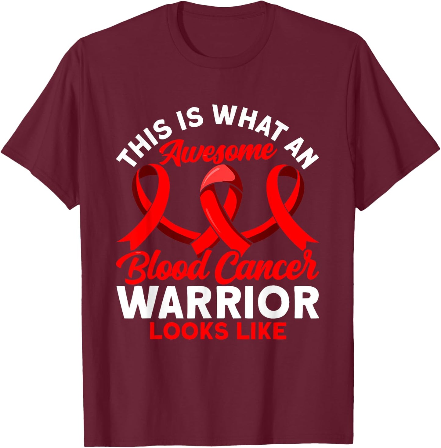 This is what an awesome Blood Cancer Warrior Awareness T-Shirt - T-Shirt | Maroon